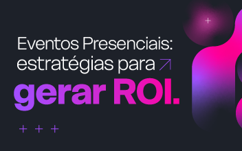 Como gerar ROI com Eventos Presenciais